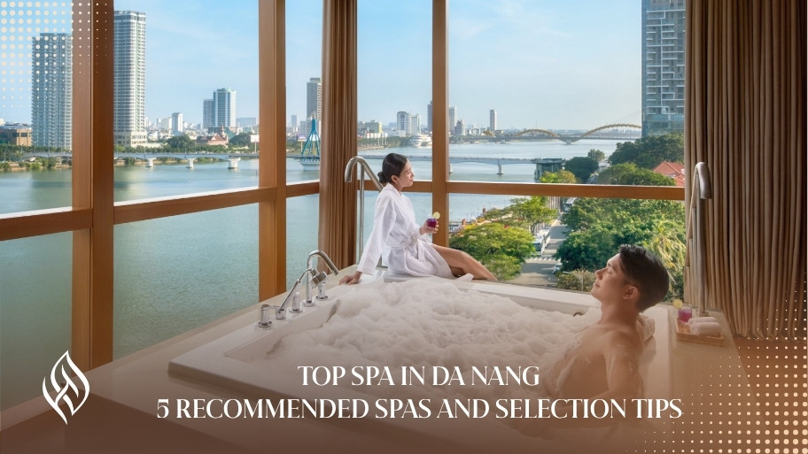 Top Spa In Da Nang: 5 Recommended Spas And Selection Tips